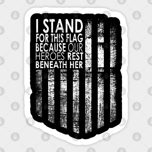 I Stand For This Flag Because Our Heroes Rest On back, 4th of July Sticker by DesignHND